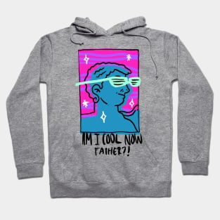 Am I Cool Now? Hoodie